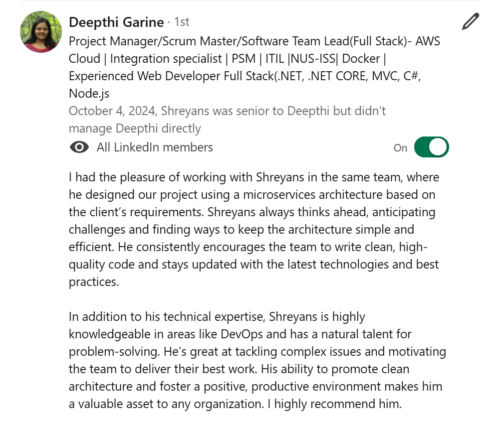 LinkedIn recommendation from Deepthi Garine - I had the pleasure of working with Shreyans in the same team, where he designed our project using a ...