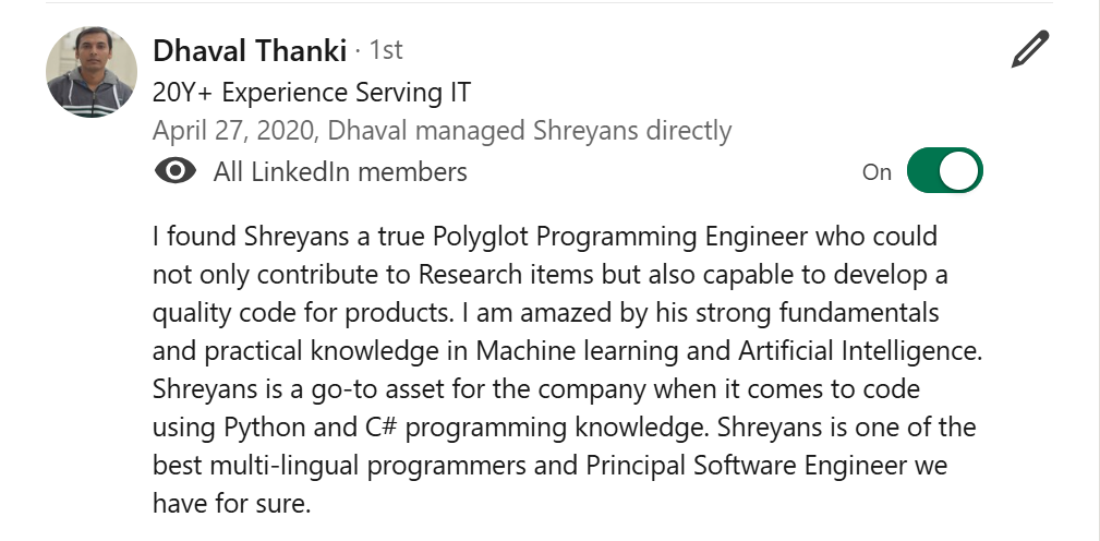 LinkedIn recommendation from Dhaval Thanki - I found Shreyans a true Polyglot Programming Engineer who could not only contribute to Research item...