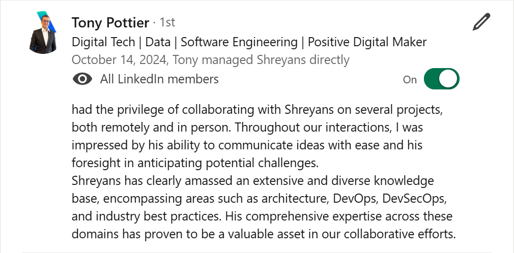 LinkedIn recommendation from Tony Pottier - had the privilege of collaborating with Shreyans on several projects, both remotely and in person. T...